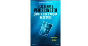 A. Perisinotto, Quello che l'acqua nasconde, Piemme